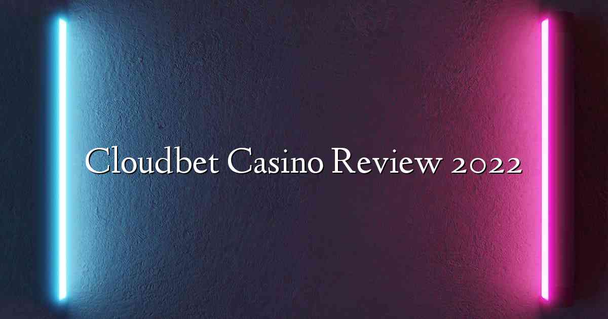 Cloudbet Casino Review 2022