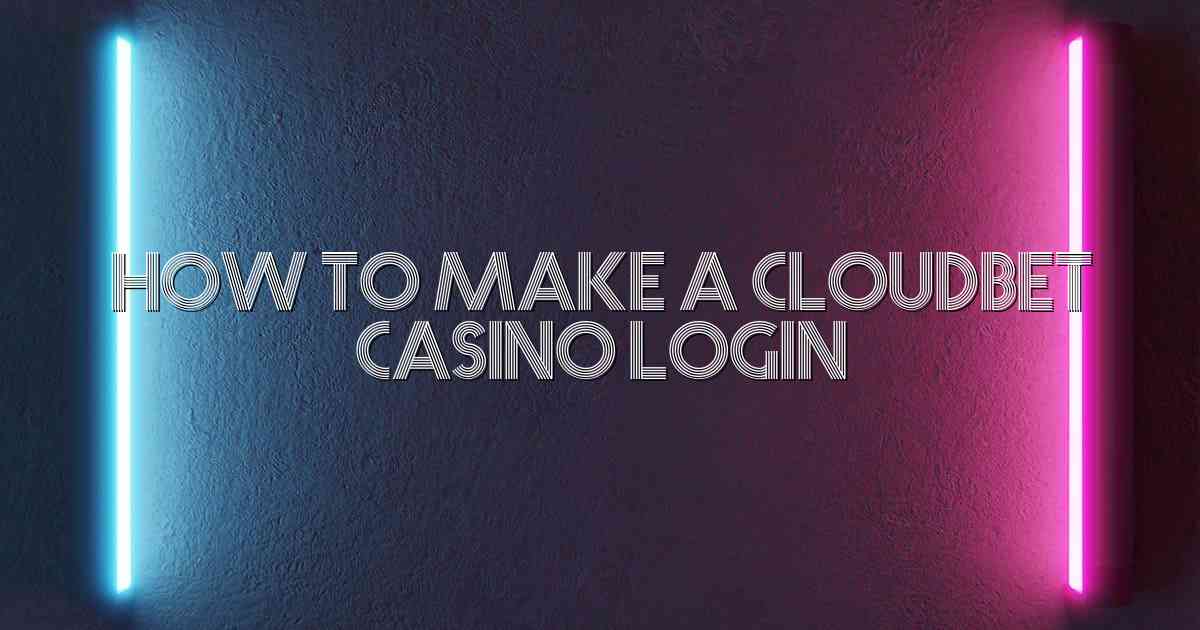 How to Make a Cloudbet Casino Login