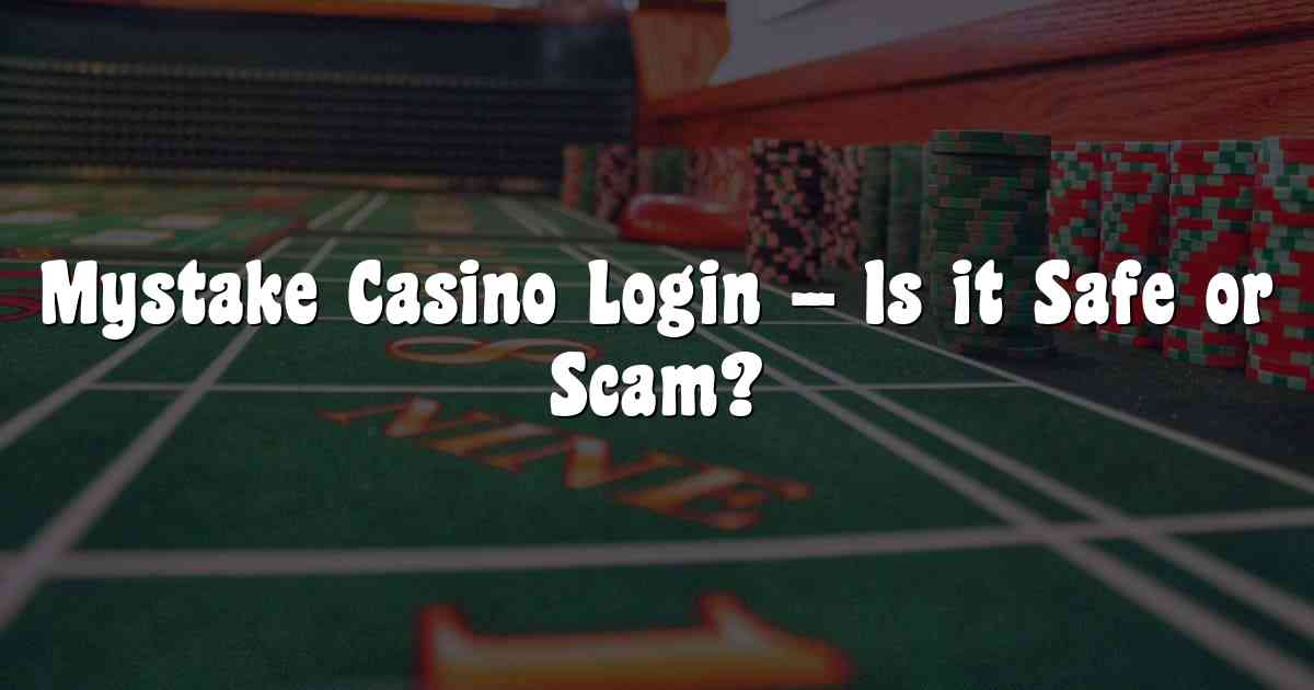 Mystake Casino Login – Is it Safe or Scam?