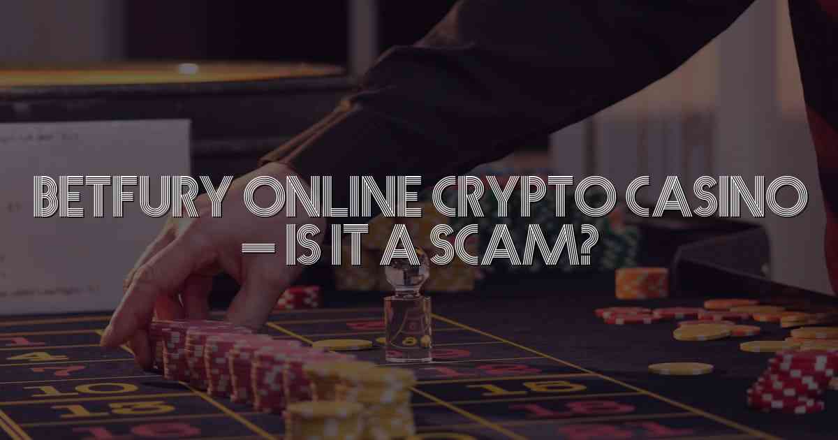 Betfury Online Crypto Casino – Is It a Scam?