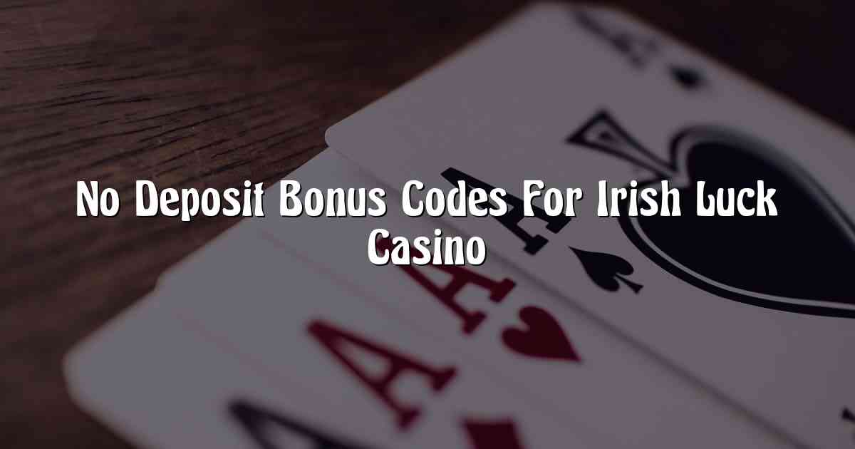 No Deposit Bonus Codes For Irish Luck Casino