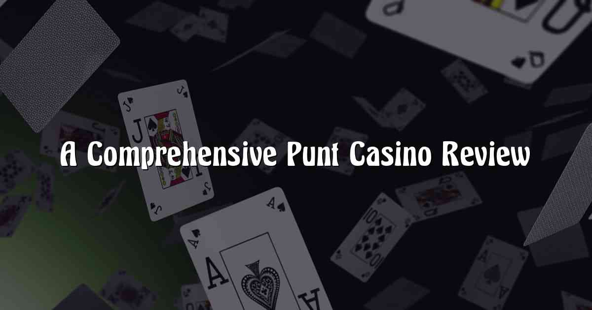 A Comprehensive Punt Casino Review