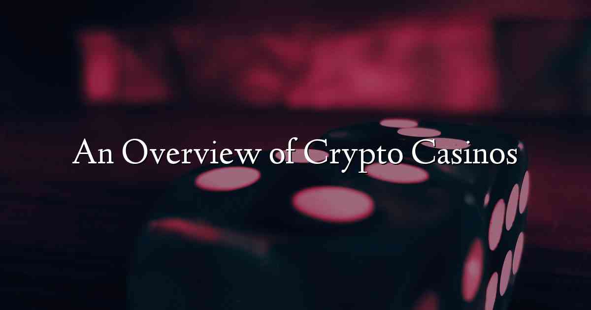 An Overview of Crypto Casinos