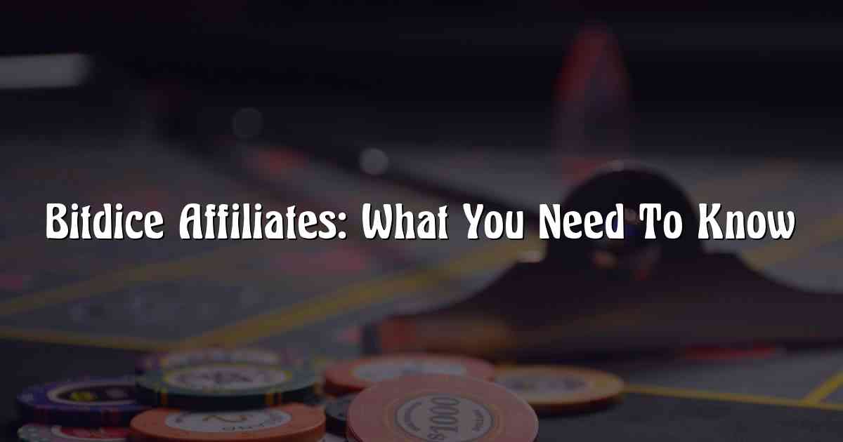 Bitdice Affiliates: What You Need To Know