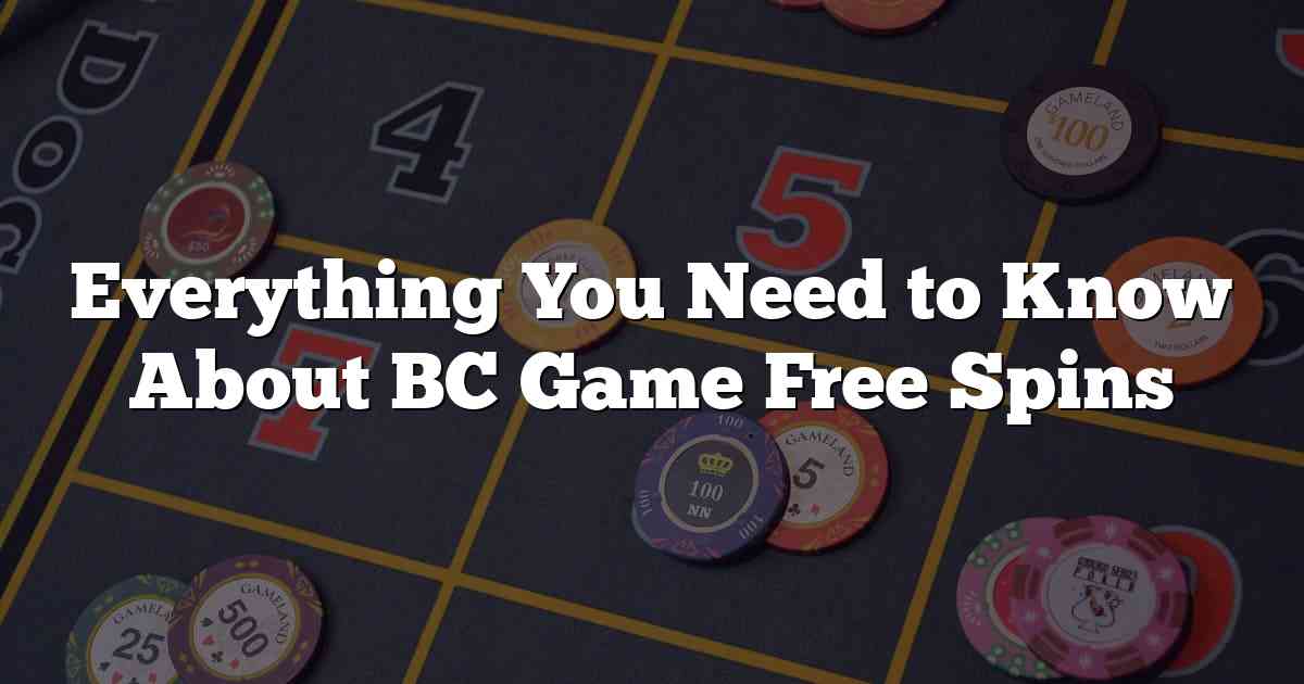 Everything You Need to Know About BC Game Free Spins
