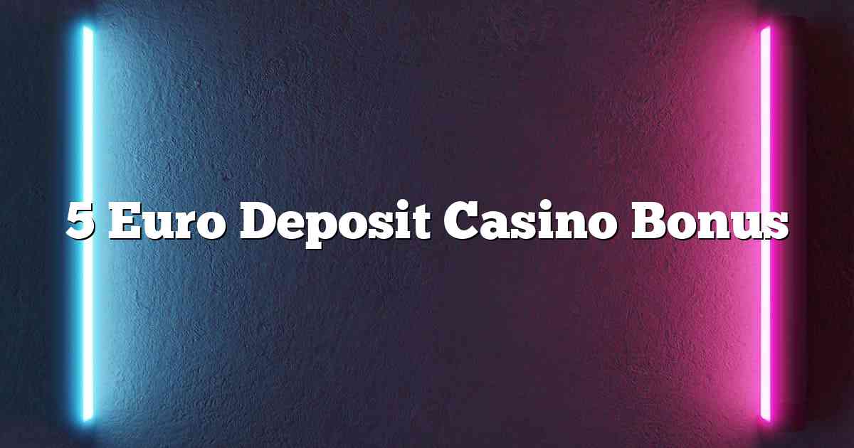 5 Euro Deposit Casino Bonus
