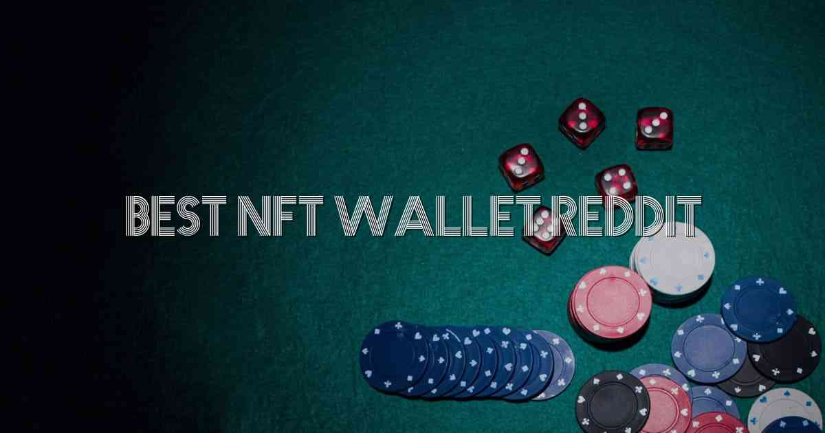 Best Nft Wallet Reddit