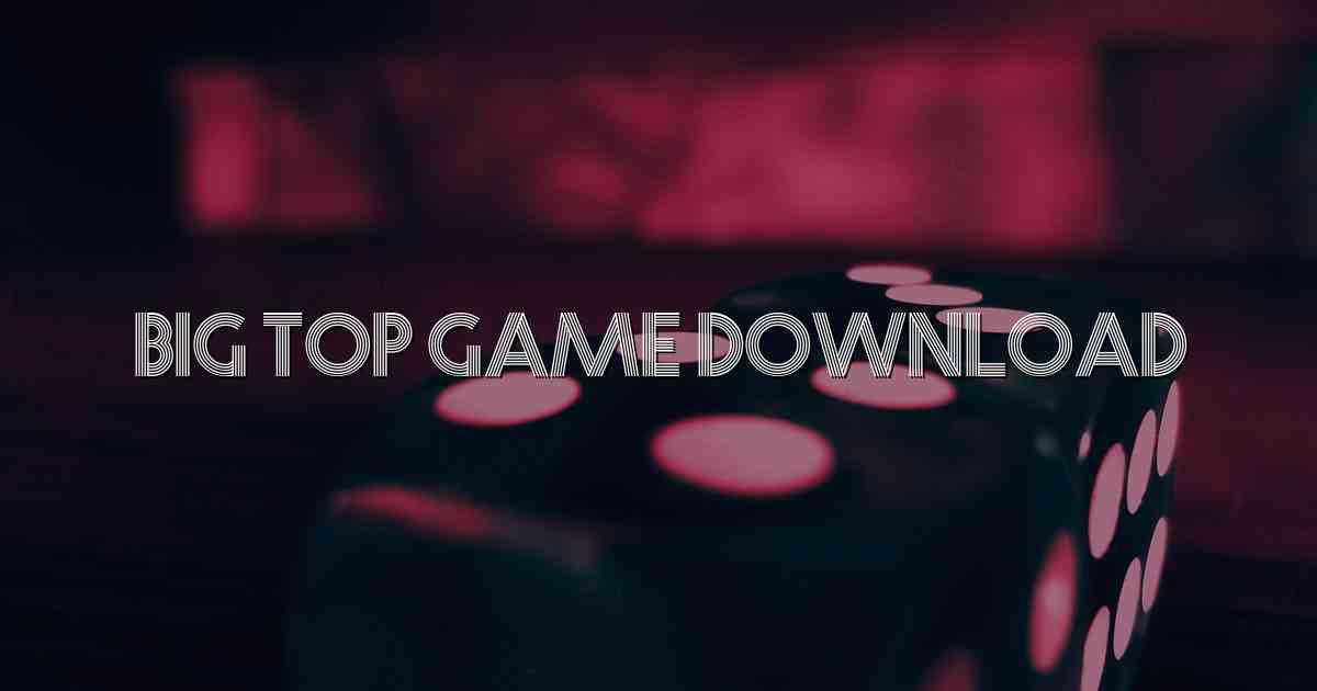 Big Top Game Download