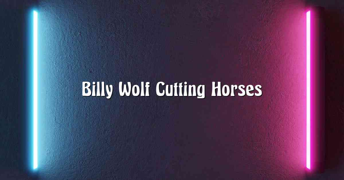 Billy Wolf Cutting Horses