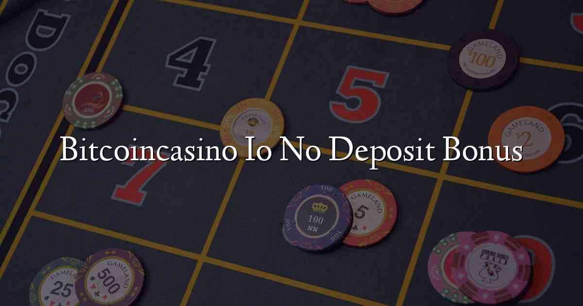 Bitcoincasino Io No Deposit Bonus