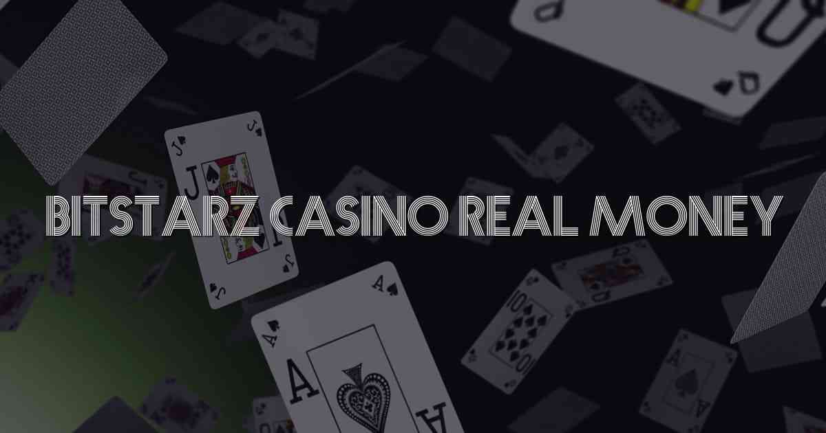 Bitstarz Casino Real Money