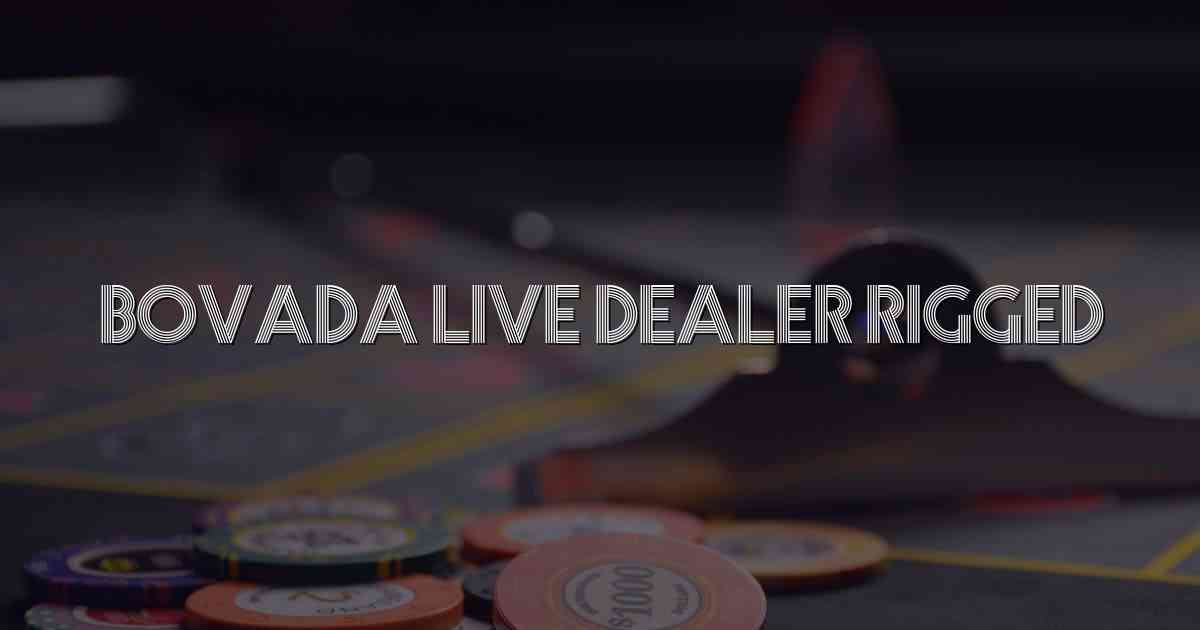 Bovada Live Dealer Rigged