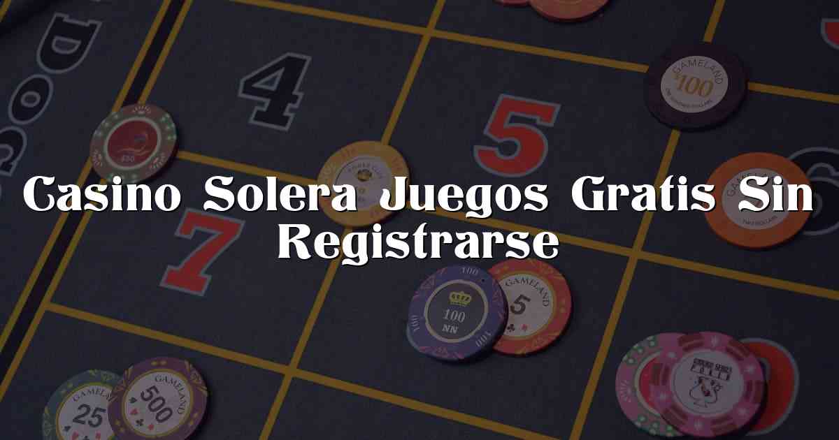 Casino Solera Juegos Gratis Sin Registrarse