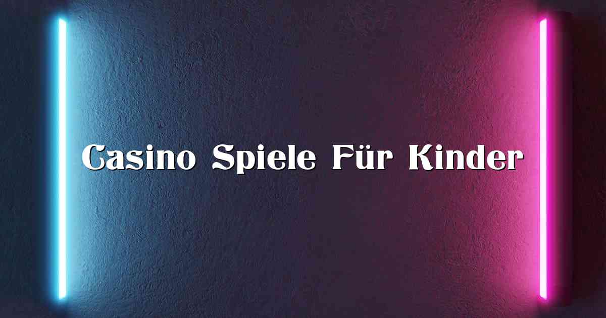 Casino Spiele Für Kinder