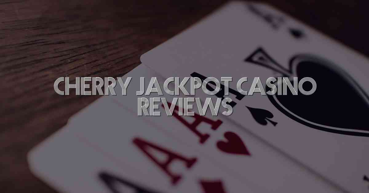 Cherry Jackpot Casino Reviews