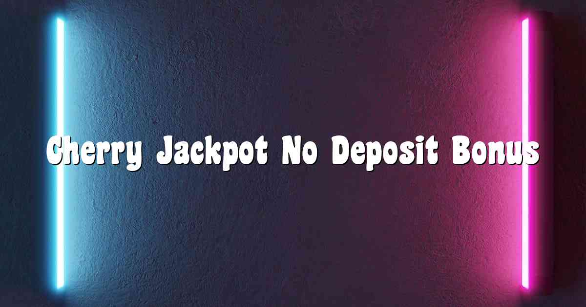 Cherry Jackpot No Deposit Bonus
