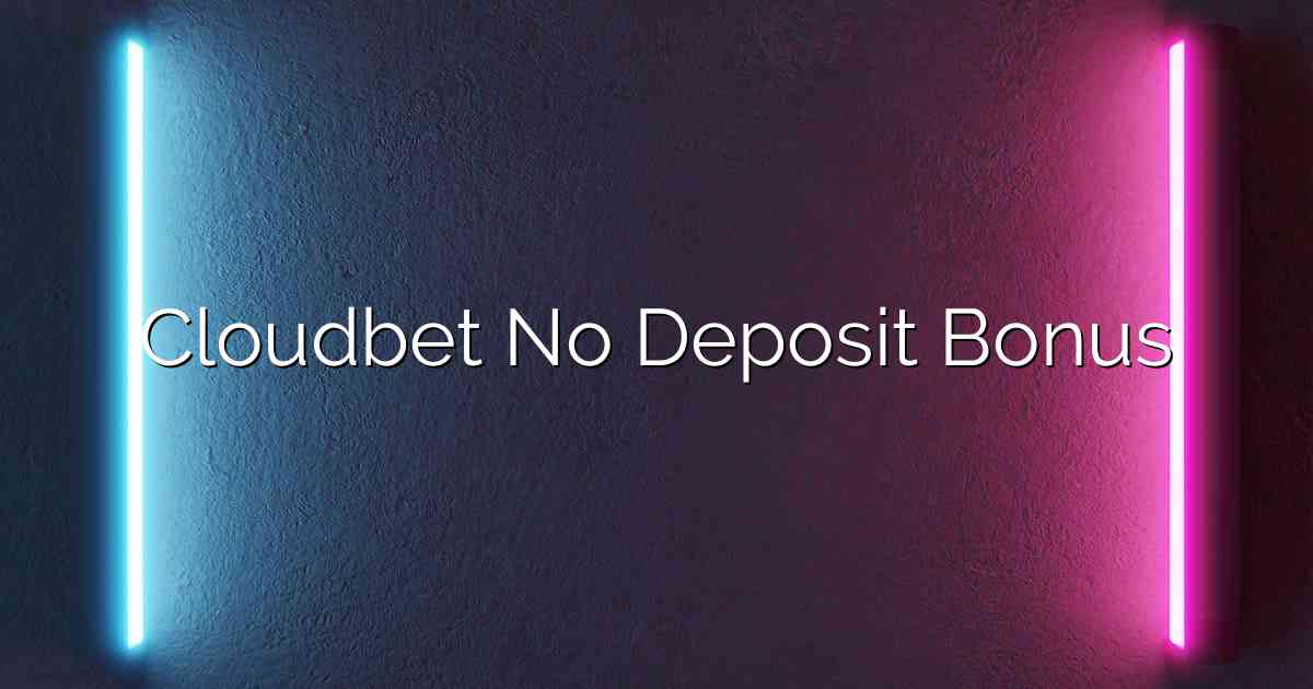 Cloudbet No Deposit Bonus