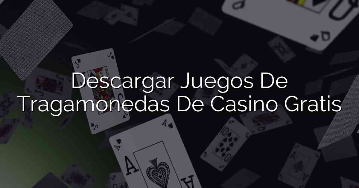 Descargar Juegos De Tragamonedas De Casino Gratis