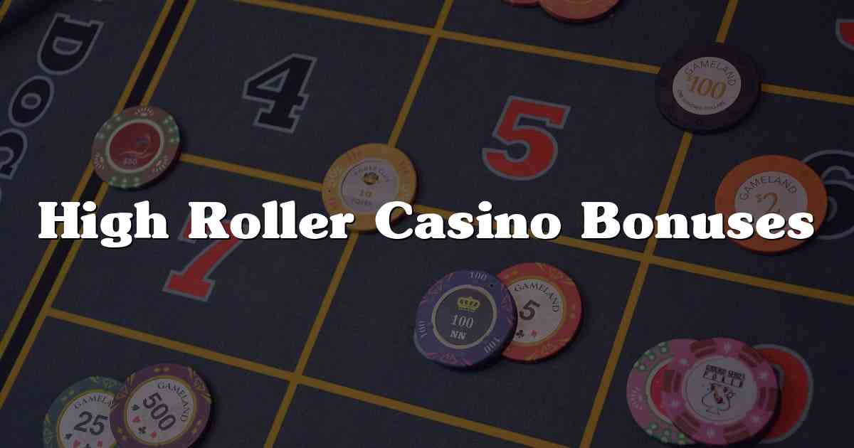 High Roller Casino Bonuses