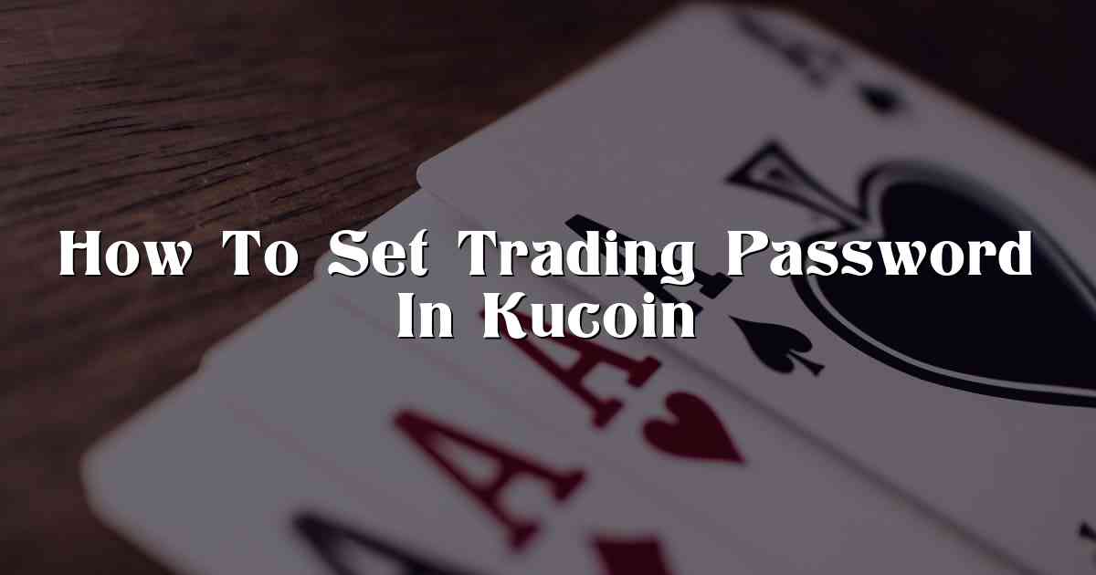 How To Set Trading Password In Kucoin