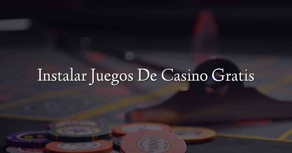 Instalar Juegos De Casino Gratis