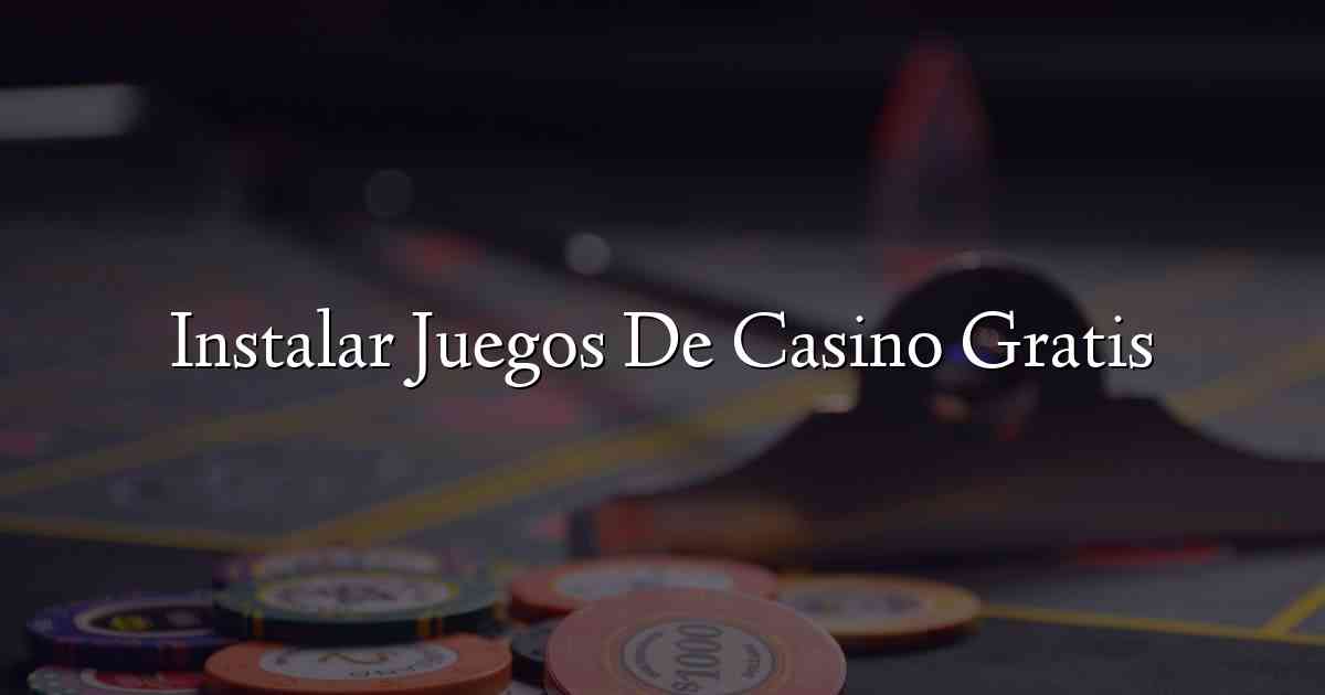 Instalar Juegos De Casino Gratis