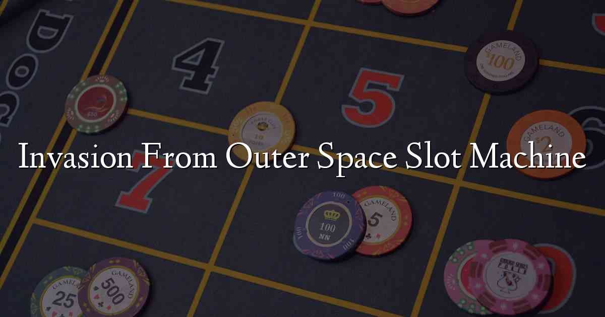 Invasion From Outer Space Slot Machine