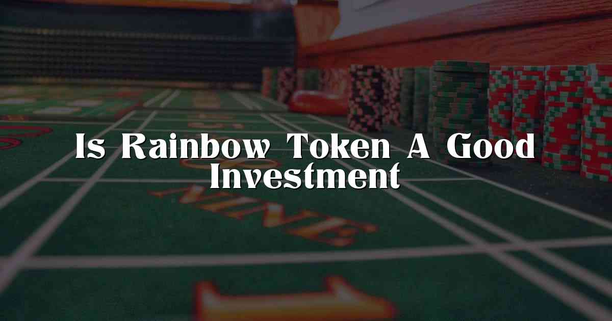 Is Rainbow Token A Good Investment