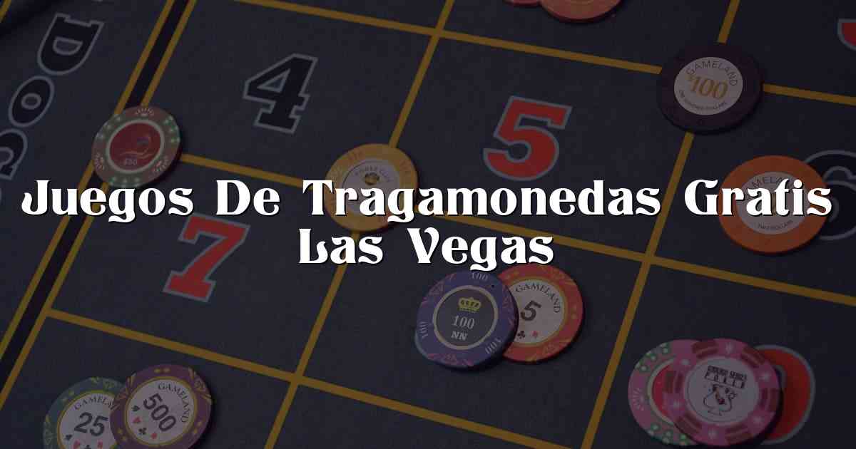 Juegos De Tragamonedas Gratis Las Vegas
