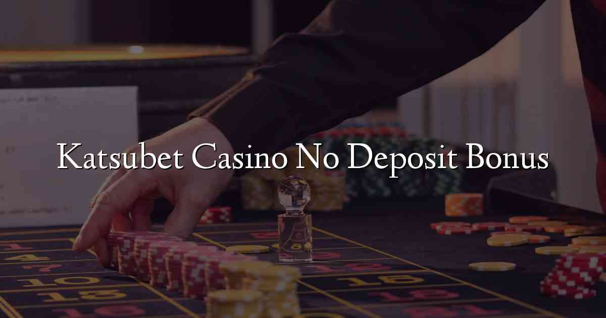 Katsubet Casino No Deposit Bonus