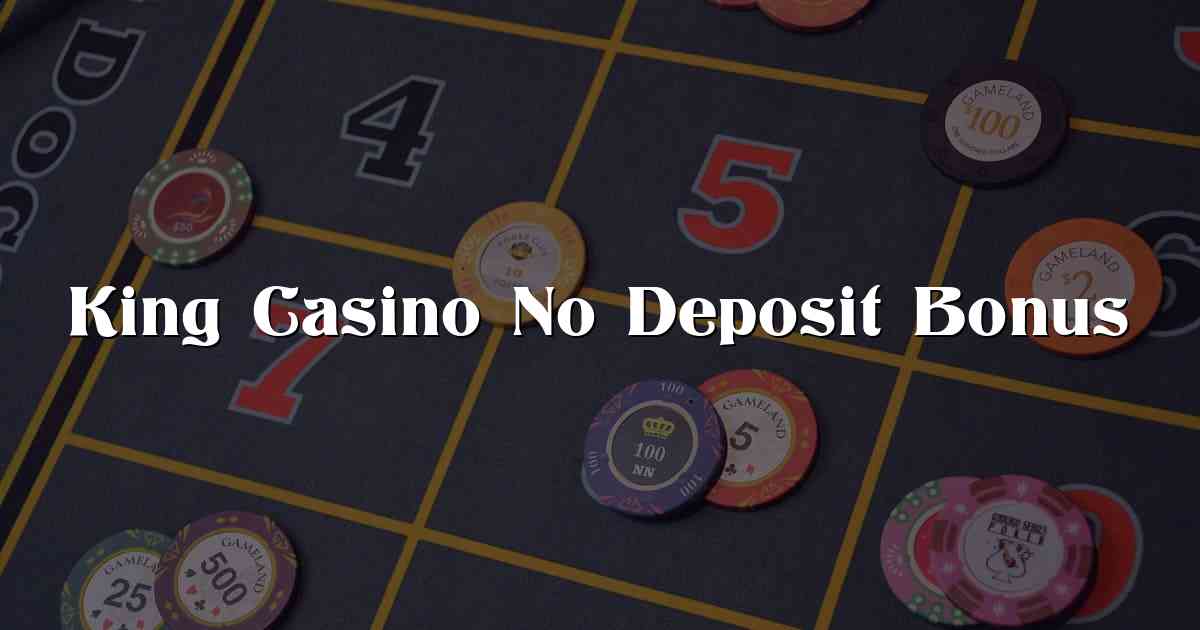 King Casino No Deposit Bonus