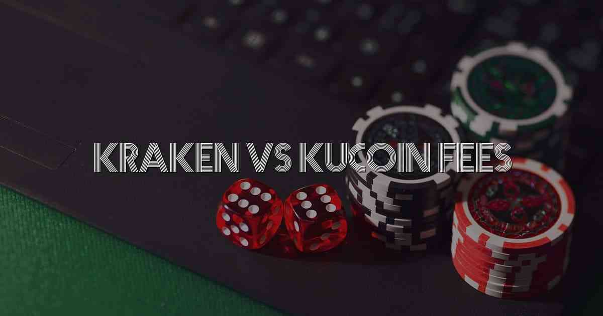 Kraken Vs Kucoin Fees