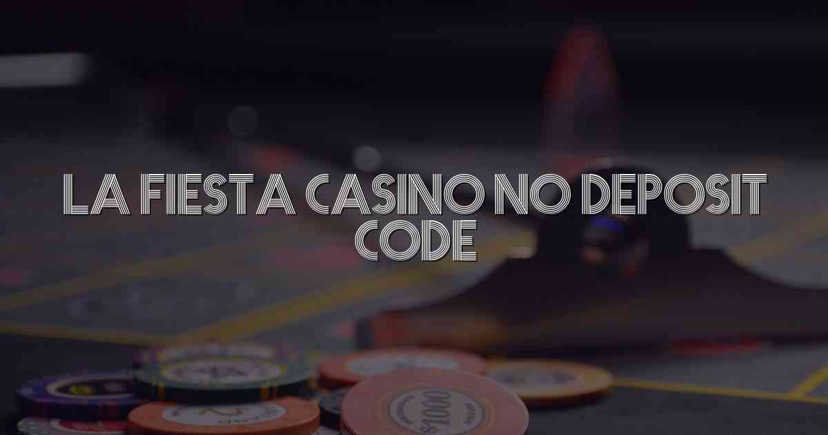 La Fiesta Casino No Deposit Code