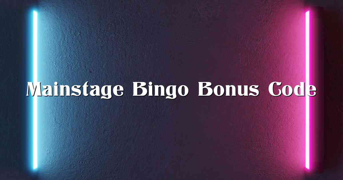 Mainstage Bingo Bonus Code