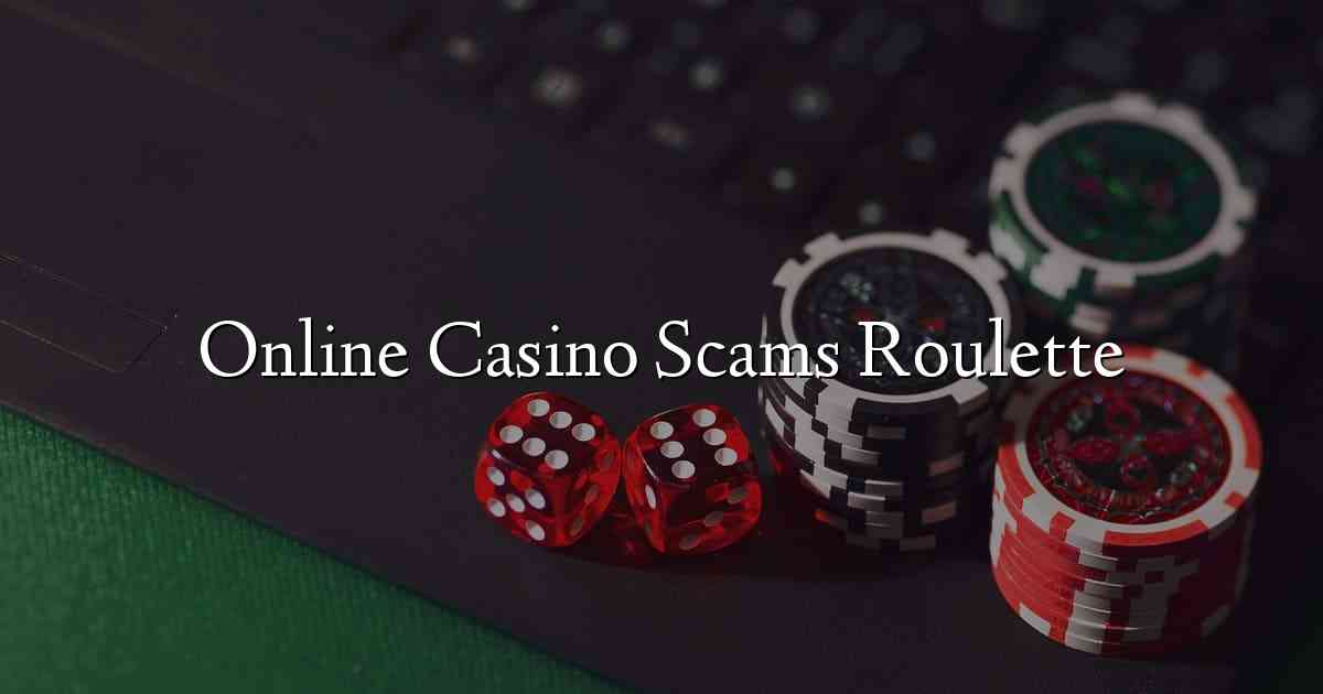 Online Casino Scams Roulette