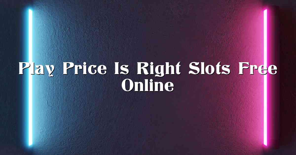 Play Price Is Right Slots Free Online