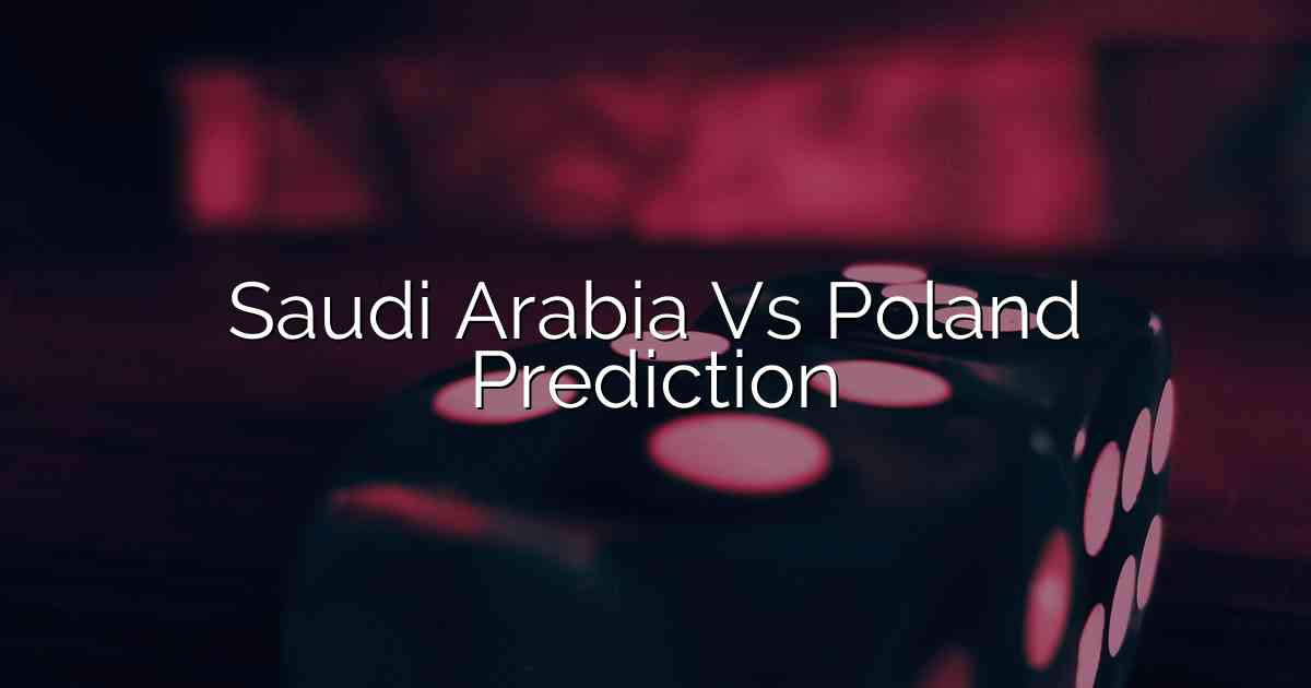 Saudi Arabia Vs Poland Prediction