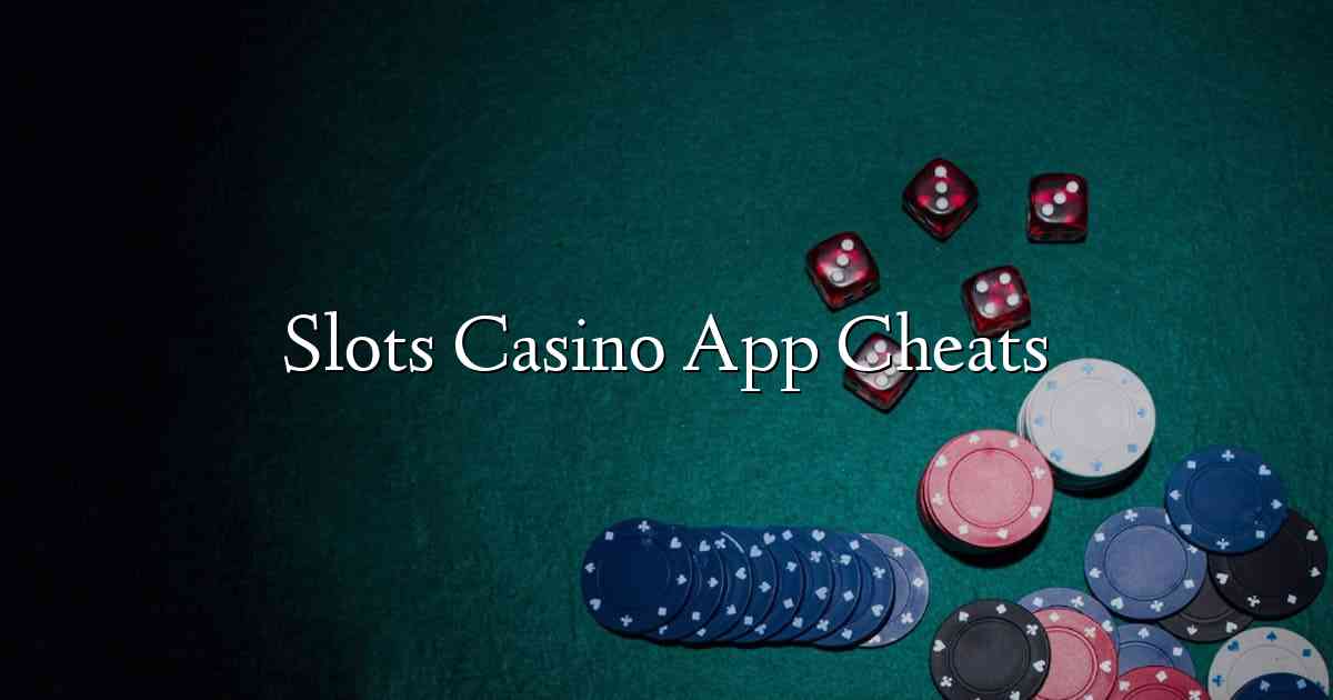 Slots Casino App Cheats