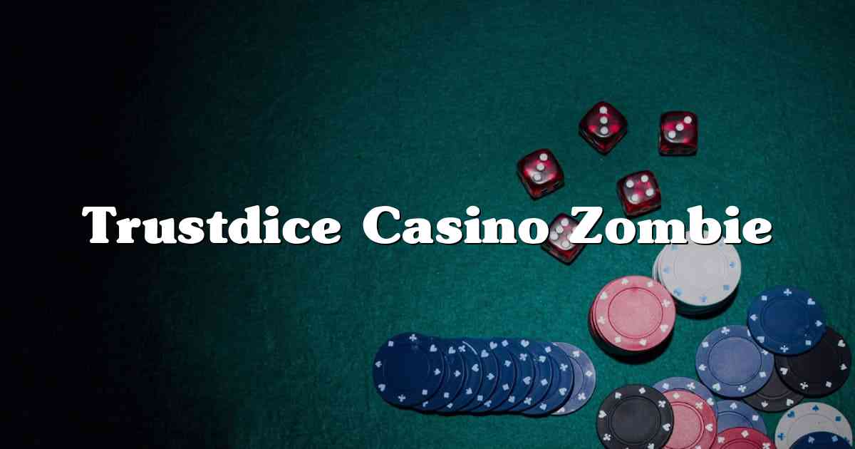 Trustdice Casino Zombie