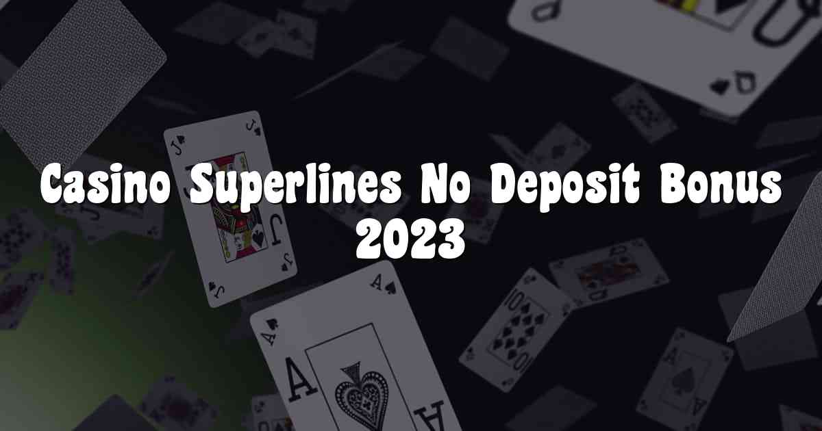 Casino Superlines No Deposit Bonus 2023