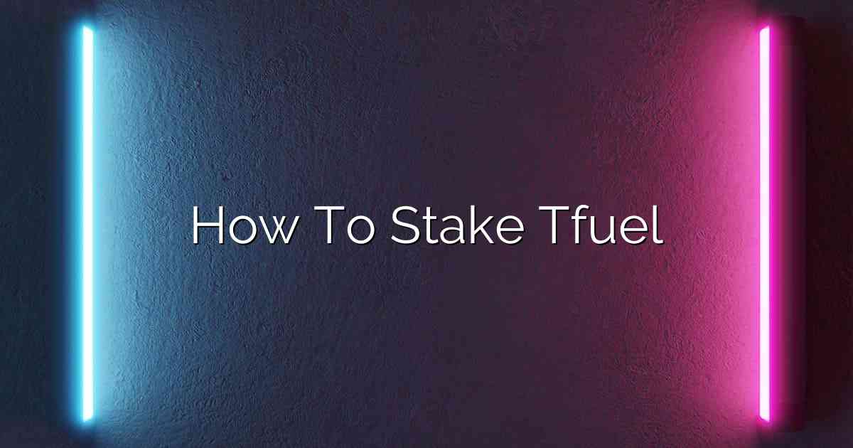 How To Stake Tfuel