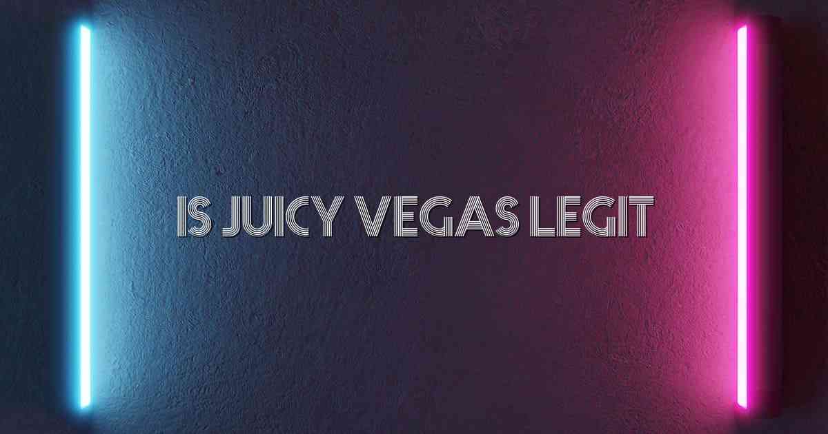 Is Juicy Vegas Legit