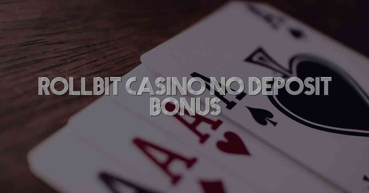 Rollbit Casino No Deposit Bonus