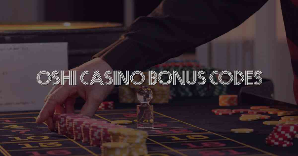 Oshi Casino Bonus Codes