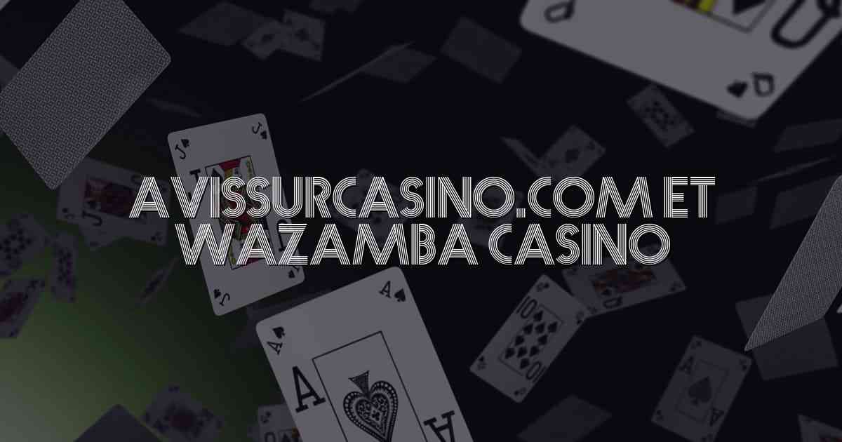 Avissurcasino.com et Wazamba Casino