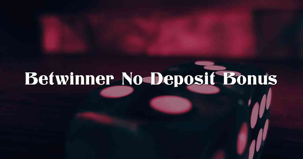 Betwinner No Deposit Bonus