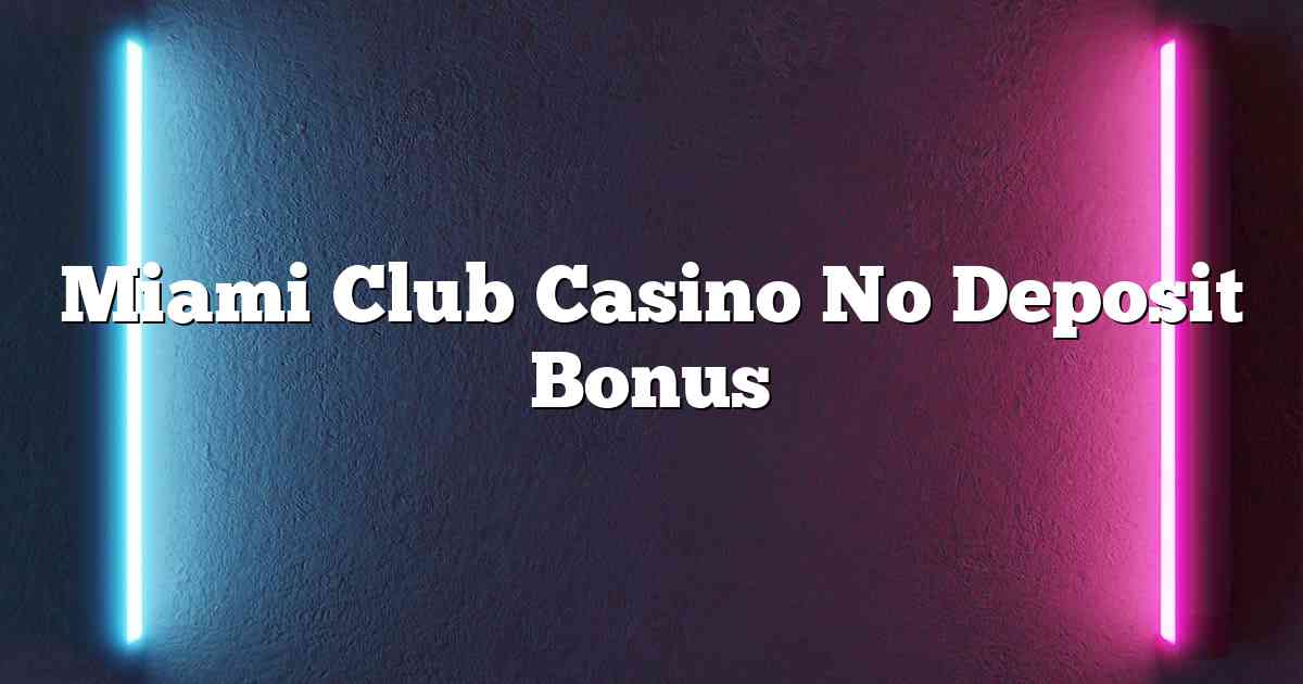 Miami Club Casino No Deposit Bonus