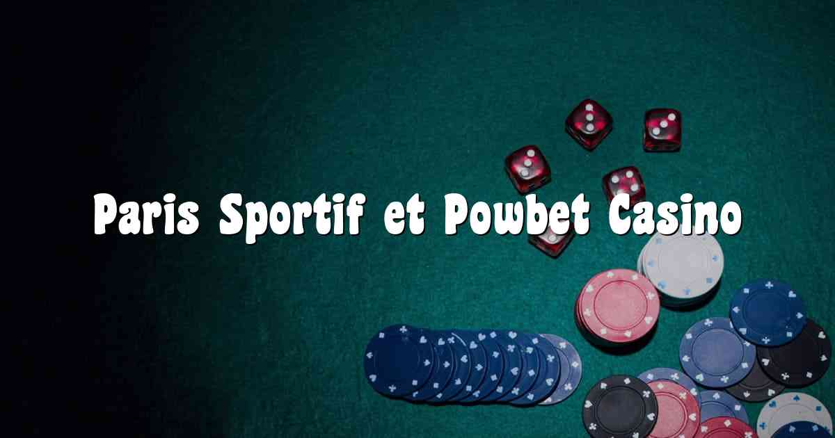 Paris Sportif et Powbet Casino