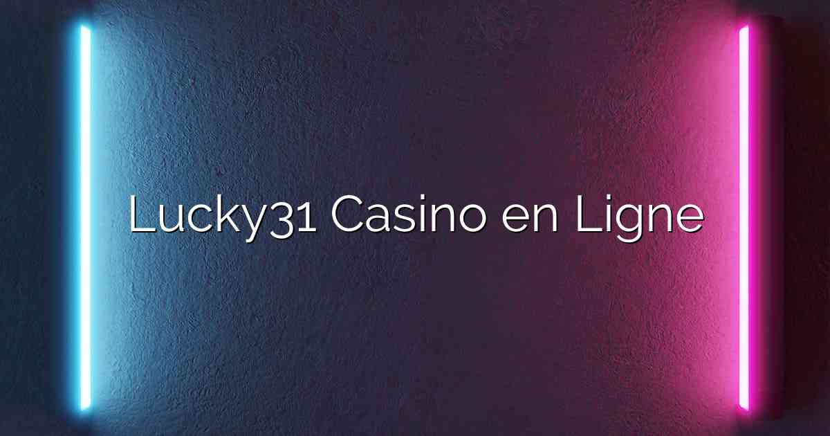 Lucky31 Casino en Ligne